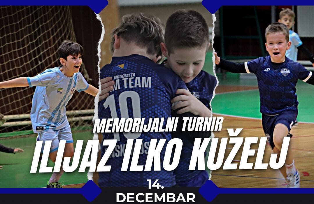 MALONOGOMETNI TURNIR ZA DJECU „ILIJAZ ILKO KUŽELJ“ MALONOGOMETNI TURNIR ZA DJECU „ILIJAZ ILKO KUŽELJ“